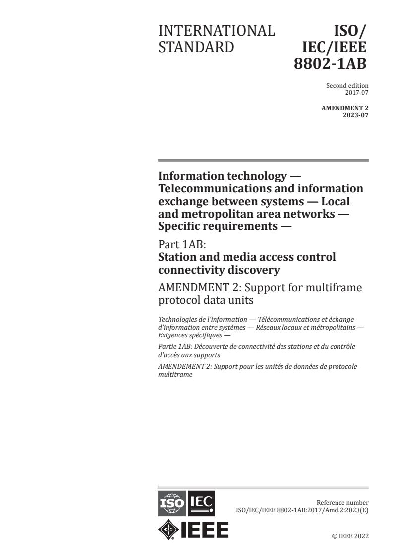ISO/IEC/IEEE 8802-1AB:2017/Amd 2:2023 - Information technology — Telecommunications and information exchange between systems — Local and metropolitan area networks — Specific requirements — Part 1AB: Station and media access control connectivity discovery — Amendment 2: Support for multiframe protocol data units
Released:6. 07. 2023
