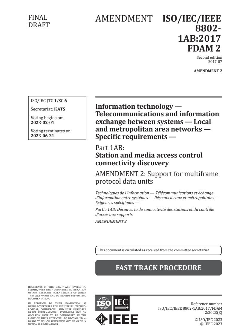 ISO/IEC/IEEE 8802-1AB:2017/FDAmd 2 - Information technology — Telecommunications and information exchange between systems — Local and metropolitan area networks — Specific requirements — Part 1AB: Station and media access control connectivity discovery — Amendment 2: Support for multiframe protocol data units
Released:18. 01. 2023