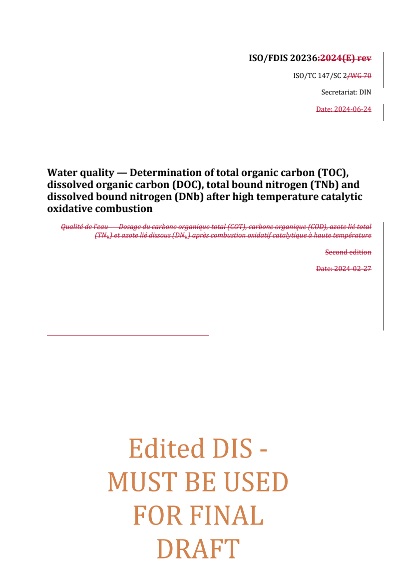 REDLINE ISO/FDIS 20236 - Water quality — Determination of total organic carbon (TOC), dissolved organic carbon (DOC), total bound nitrogen (TNb) and dissolved bound nitrogen (DNb) after high temperature catalytic oxidative combustion
Released:24. 06. 2024