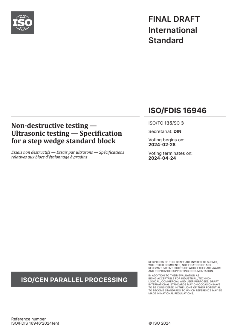 ISO/FDIS 16946 - Non-destructive testing — Ultrasonic testing — Specification for a step wedge standard block
Released:14. 02. 2024