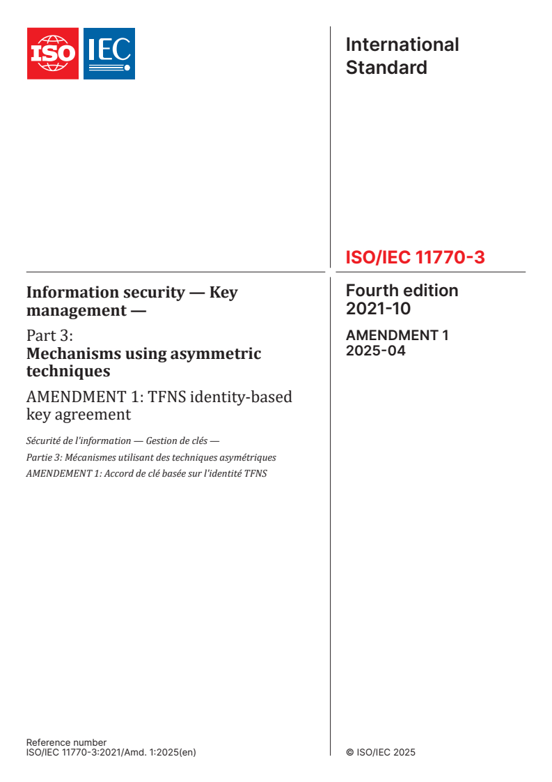 ISO/IEC 11770-3:2021/Amd 1:2025 - Information security — Key management — Part 3: Mechanisms using asymmetric techniques — Amendment 1: TFNS identity-based key agreement
Released:28. 04. 2025