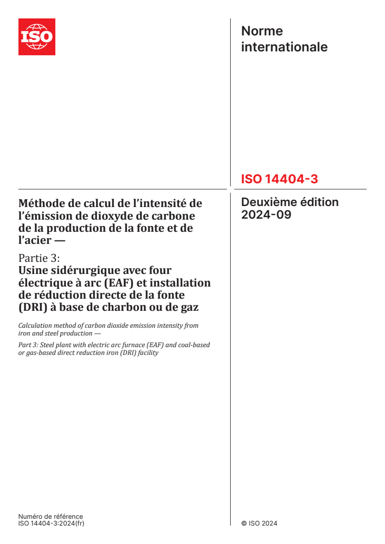 ISO 14404-3:2024 - Méthode de calcul de l’intensité de l’émission de dioxyde de carbone de la production de la fonte et de l’acier — Partie 3: Usine sidérurgique avec four électrique à arc (EAF) et installation de réduction directe de la fonte (DRI) à base de charbon ou de gaz
Released:16. 09. 2024