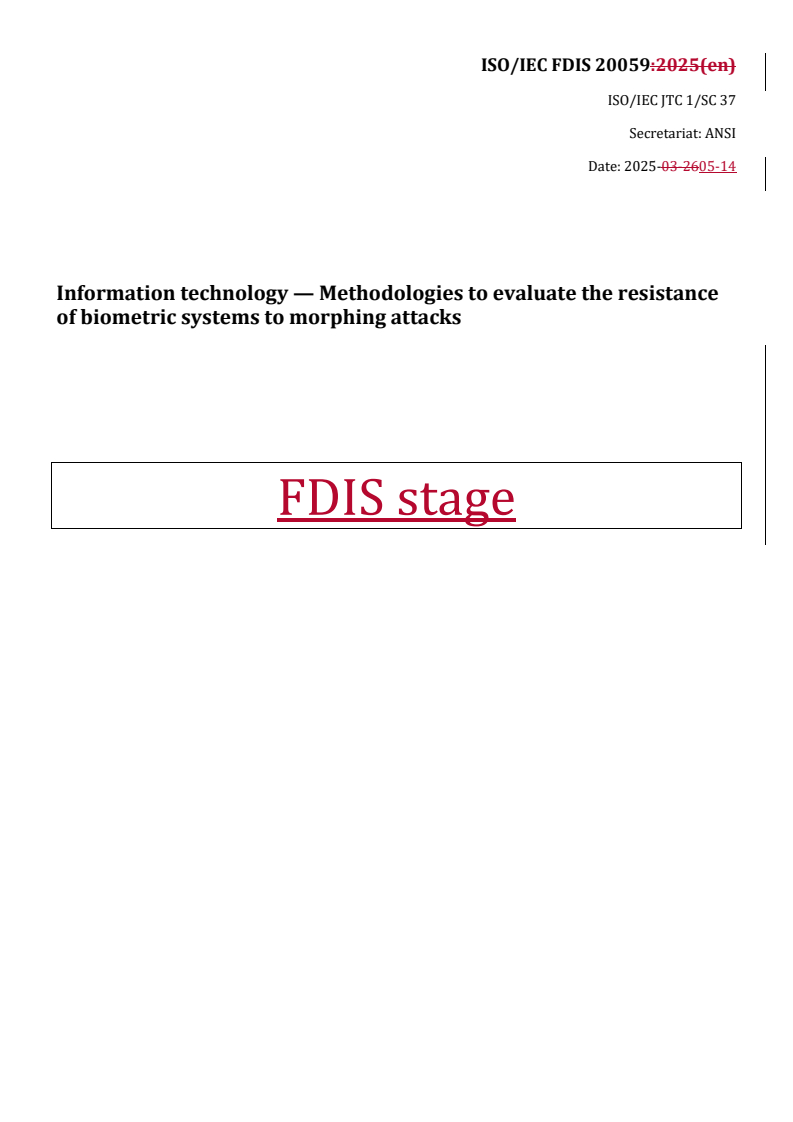 REDLINE ISO/IEC FDIS 20059 - Information technology — Methodologies to evaluate the resistance of biometric systems to morphing attacks
Released:15. 05. 2025