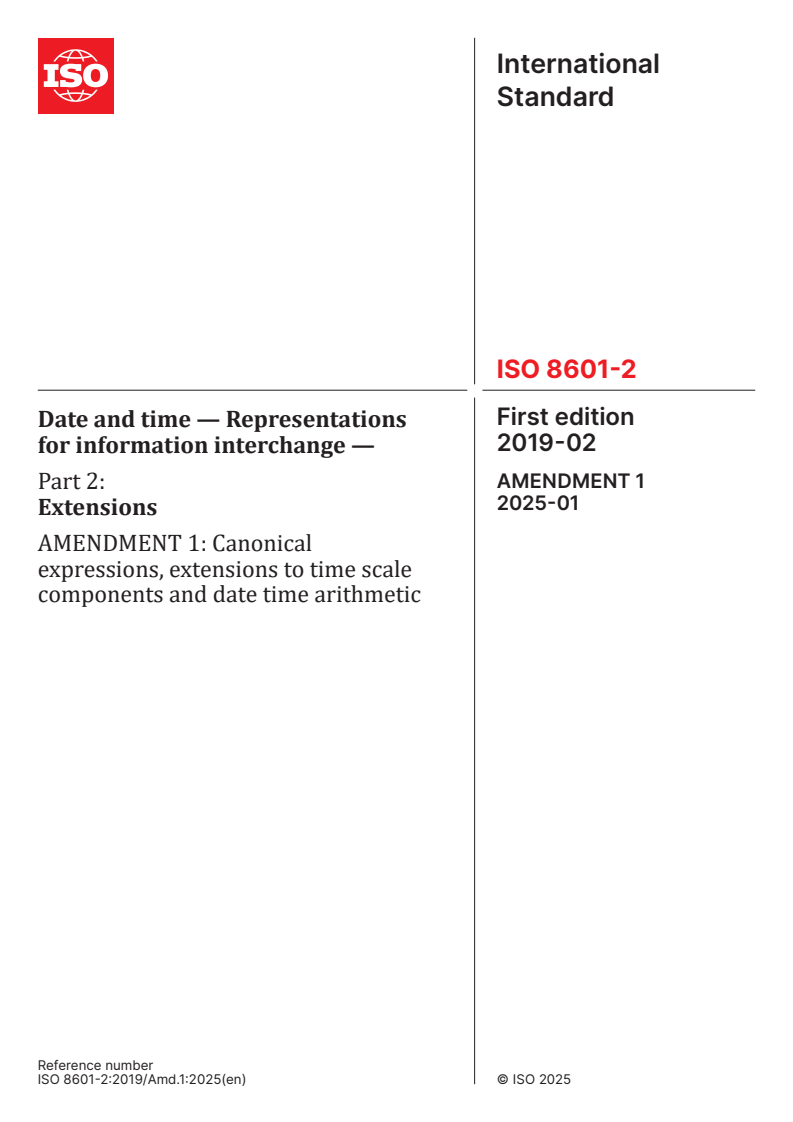 ISO 8601-2:2019/Amd 1:2025 - Date and time — Representations for information interchange — Part 2: Extensions — Amendment 1: Canonical expressions, extensions to time scale components and date time arithmetic
Released:10. 01. 2025