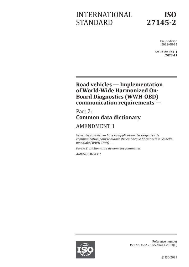 ISO 27145-2:2012/Amd 1:2023 - Road vehicles — Implementation of World-Wide Harmonized On-Board Diagnostics (WWH-OBD) communication requirements — Part 2: Common data dictionary — Amendment 1
Released:28. 11. 2023