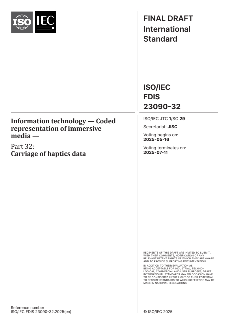 ISO/IEC FDIS 23090-32 - Information technology — Coded representation of immersive media — Part 32: Carriage of haptics data
Released:2. 05. 2025