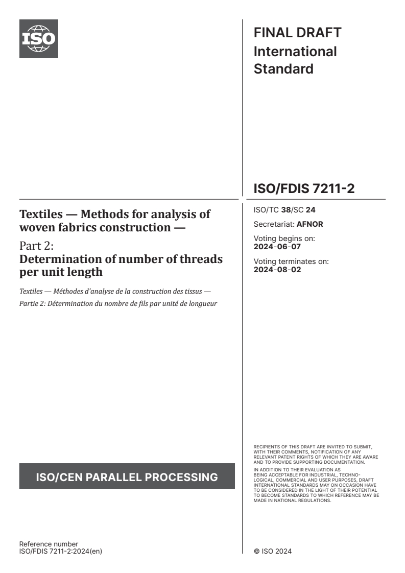 ISO/FDIS 7211-2 - Textiles — Methods for analysis of woven fabrics construction — Part 2: Determination of number of threads per unit length
Released:24. 05. 2024