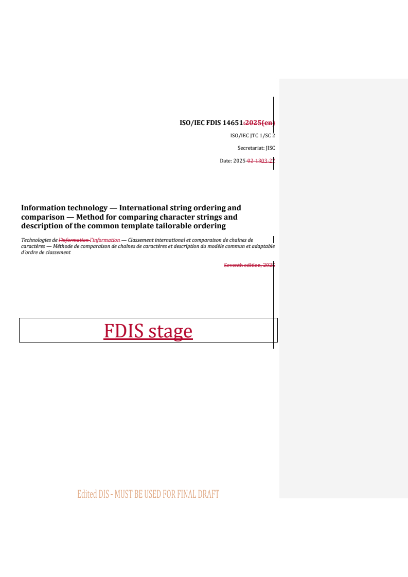 REDLINE ISO/IEC FDIS 14651 - Information technology — International string ordering and comparison — Method for comparing character strings and description of the common template tailorable ordering
Released:28. 03. 2025