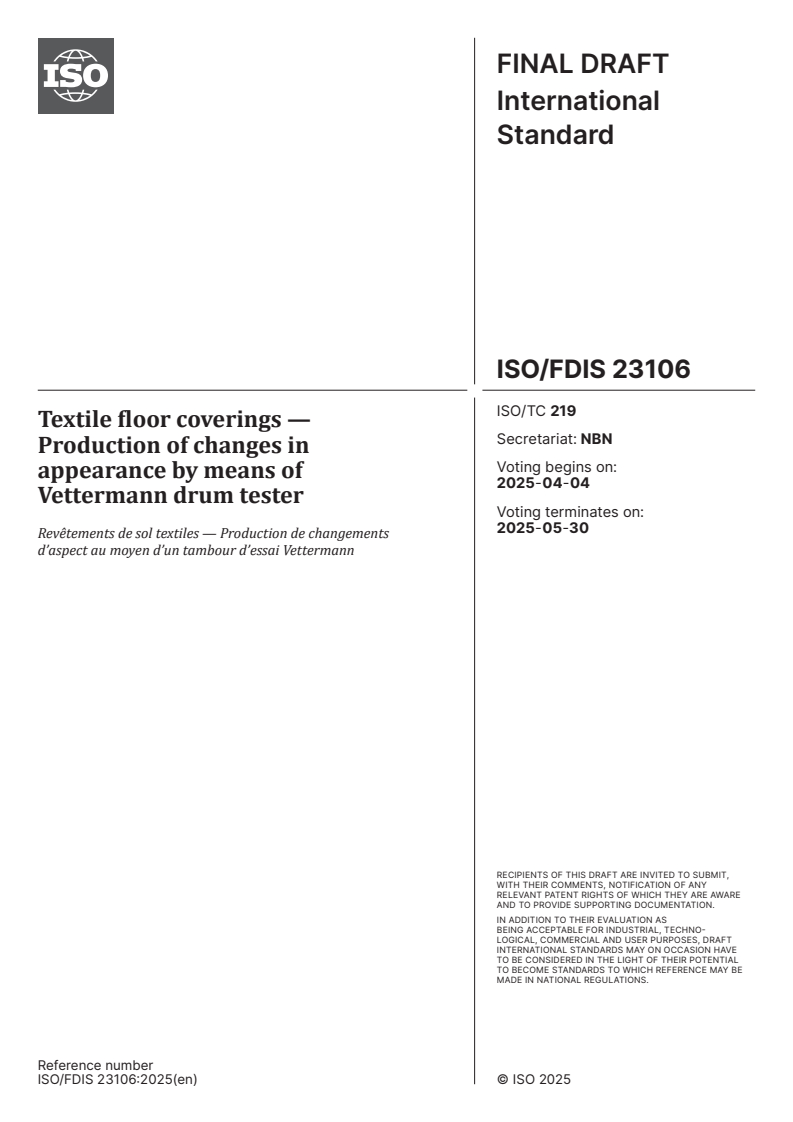 ISO/FDIS 23106 - Textile floor coverings — Production of changes in appearance by means of Vettermann drum tester
Released:21. 03. 2025