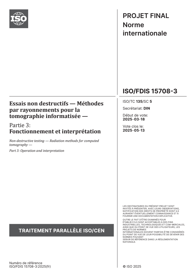 ISO/FDIS 15708-3 - Essais non destructifs — Méthodes par rayonnements pour la tomographie informatisée — Partie 3: Fonctionnement et interprétation
Released:15. 04. 2025