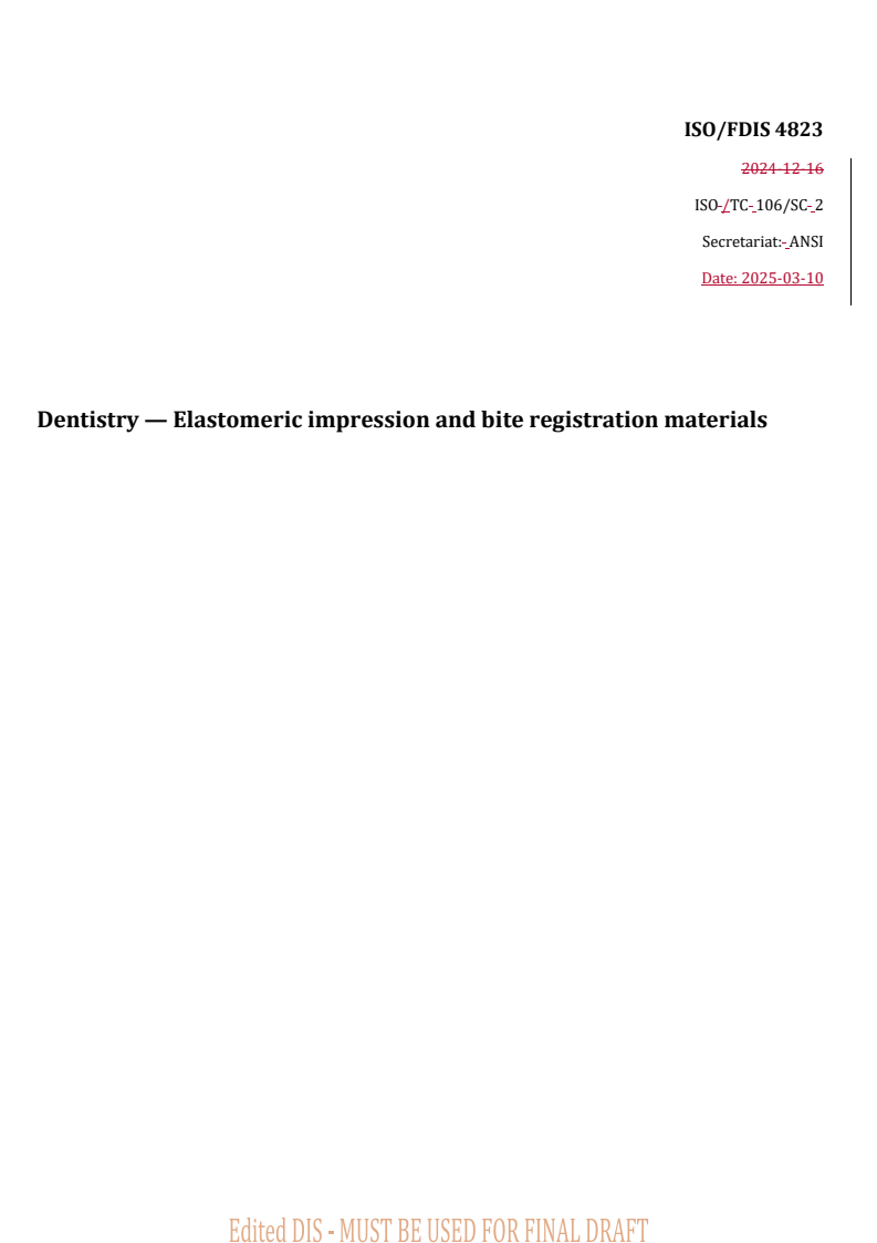 ISO/FDIS 4823 REDLINE ISO/FDIS 4823 - Dentistry — Elastomeric impression and bite registration materials
Released:11. 03. 2025