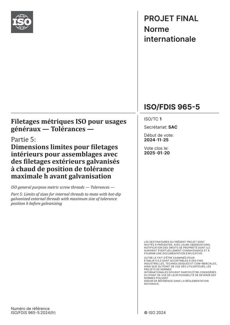 ISO/FDIS 965-5 - Filetages métriques ISO pour usages généraux — Tolérances — Partie 5: Dimensions limites pour filetages intérieurs pour assemblages avec des filetages extérieurs galvanisés à chaud de position de tolérance maximale h avant galvanisation
Released:12/21/2024