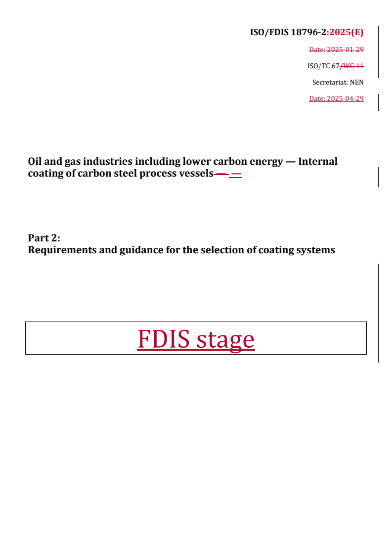 REDLINE ISO/FDIS 18796-2 - Oil and gas industries including lower carbon energy — Internal coating of carbon steel process vessels — Part 2: Requirements and guidance for the selection of coating systems
Released:29. 04. 2025