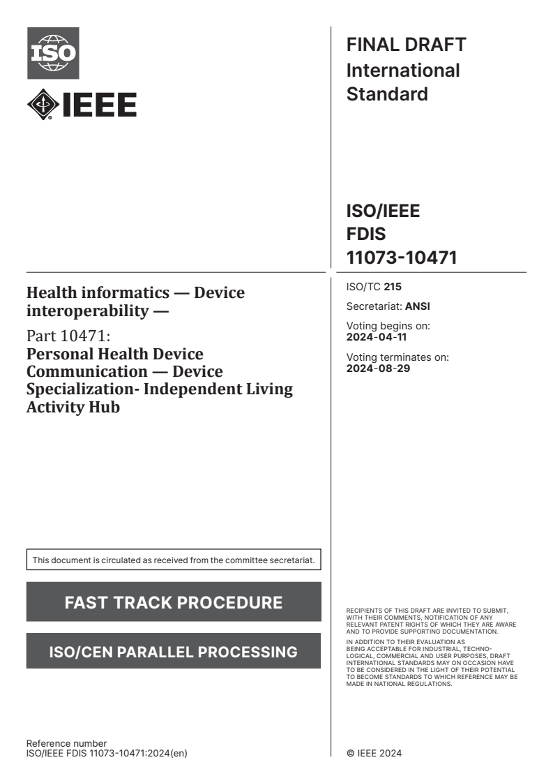 ISO/IEEE FDIS 11073-10471 - Health informatics — Device interoperability — Part 10471: Personal Health Device Communication — Device Specialization- Independent Living Activity Hub
Released:28. 03. 2024