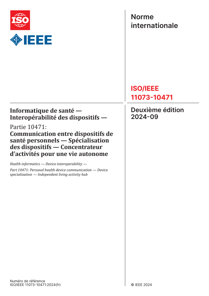 ISO/IEEE 11073-10471:2024 - Informatique de santé — Interopérabilité des dispositifs — Partie 10471: Communication entre dispositifs de santé personnels — Spécialisation des dispositifs — Concentrateur d’activités pour une vie autonome
Released:16. 09. 2024