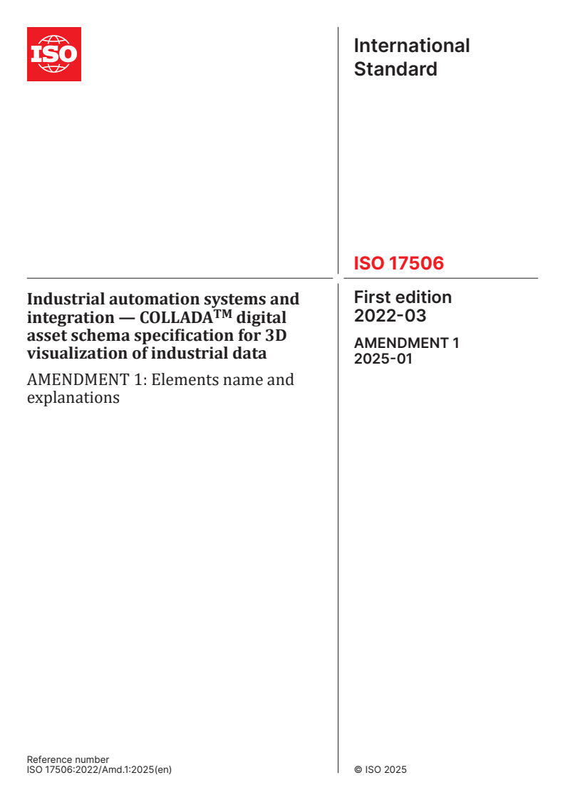 ISO 17506:2022/Amd 1:2025 - Industrial automation systems and integration — COLLADATM digital asset schema specification for 3D visualization of industrial data — Amendment 1: Elements name and explanations
Released:30. 01. 2025