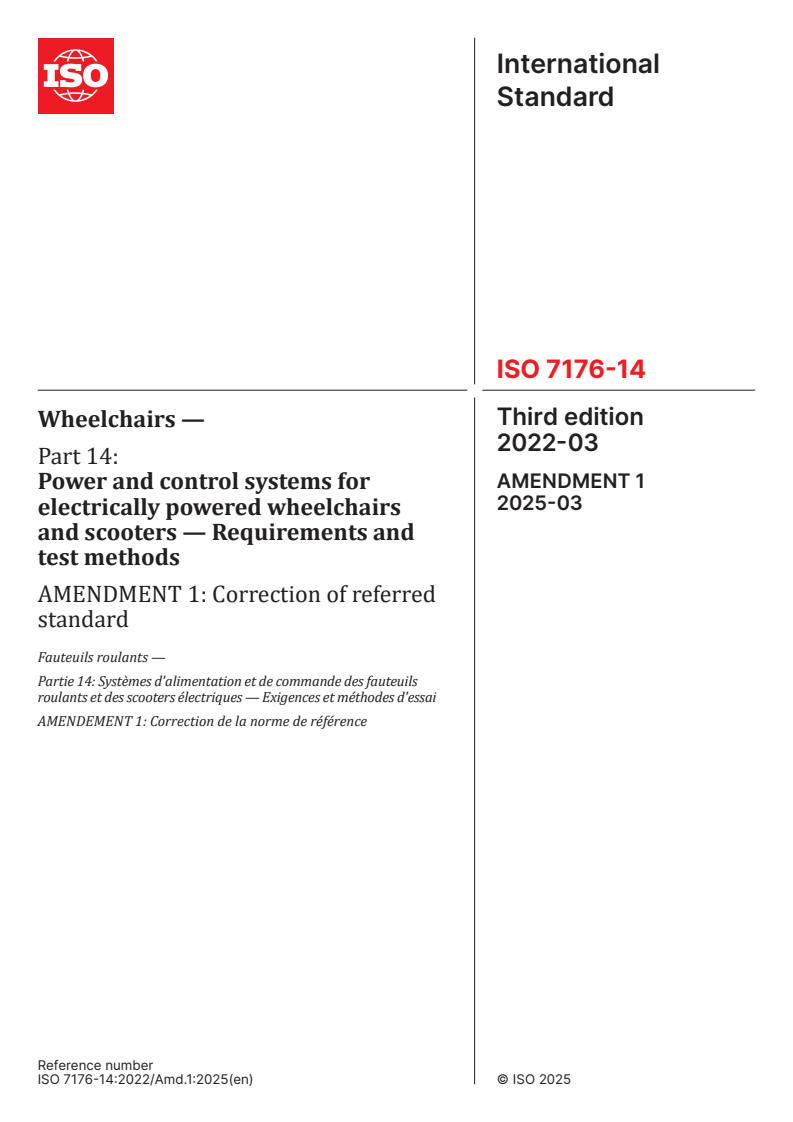 ISO 7176-14:2022/Amd 1:2025 - Wheelchairs — Part 14: Power and control systems for electrically powered wheelchairs and scooters — Requirements and test methods — Amendment 1: Correction of referred standard
Released:14. 03. 2025