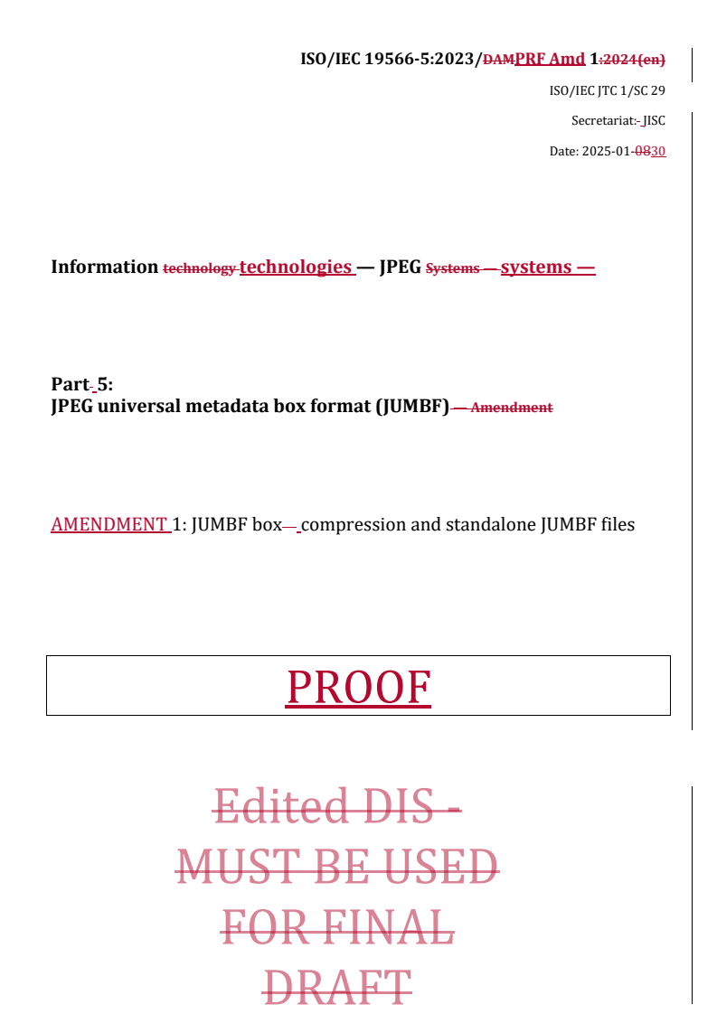 REDLINE ISO/IEC 19566-5:2023/PRF Amd 1 - Information technologies — JPEG systems — Part 5: JPEG universal metadata box format (JUMBF) — Amendment 1: JUMBF box compression and standalone JUMBF files
Released:31. 01. 2025