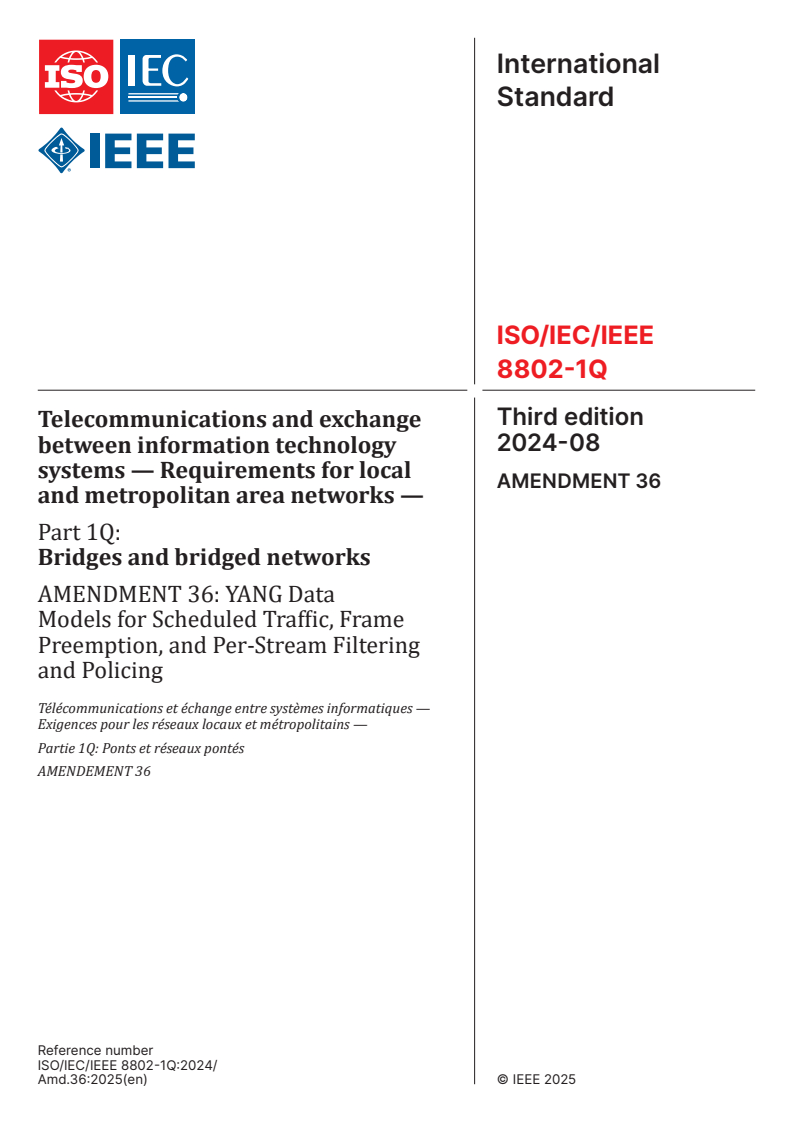 ISO/IEC/IEEE 8802-1Q:2024/Amd 36:2025 - Telecommunications and exchange between information technology systems — Requirements for local and metropolitan area networks — Part 1Q: Bridges and bridged networks — Amendment 36: YANG Data Models for Scheduled Traffic, Frame Preemption, and Per-Stream Filtering and Policing
Released:26. 02. 2025