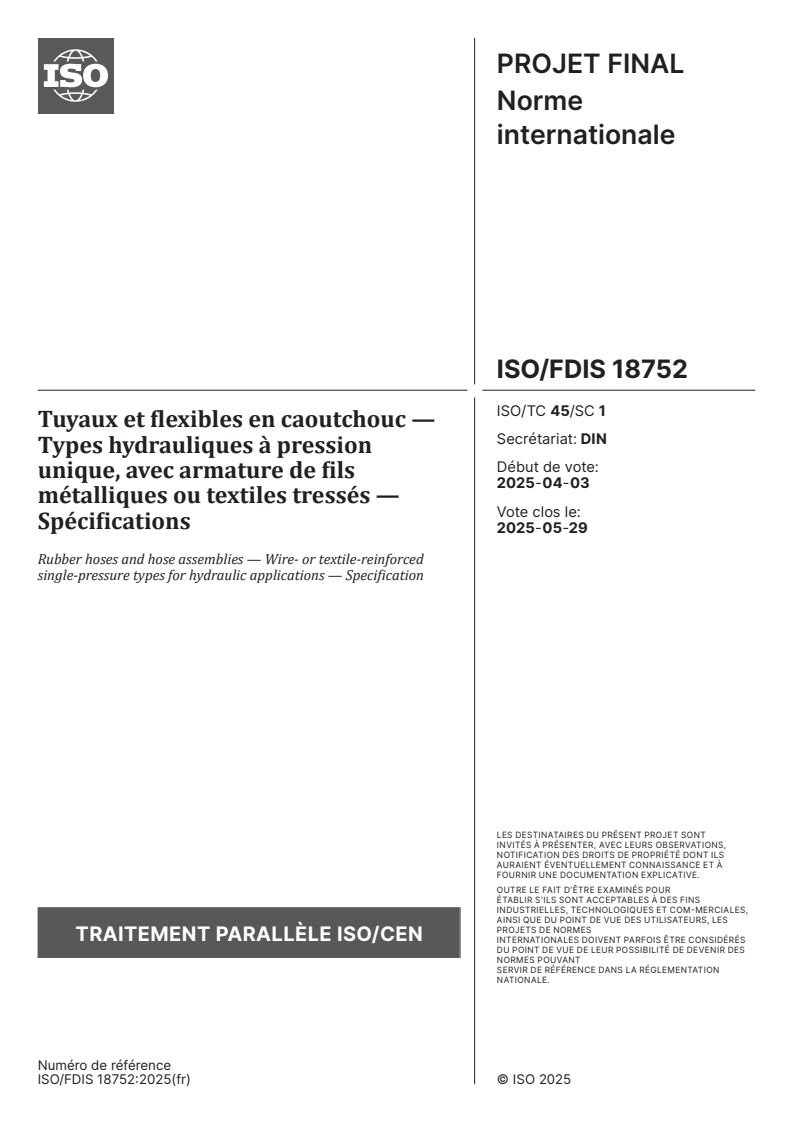 ISO/FDIS 18752 - Tuyaux et flexibles en caoutchouc — Types hydrauliques à pression unique, avec armature de fils métalliques ou textiles tressés — Spécifications
Released:15. 04. 2025