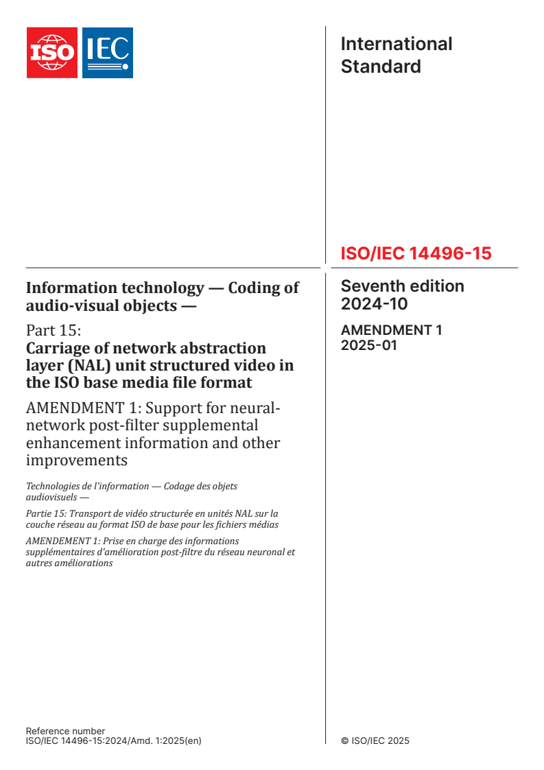 ISO/IEC 14496-15:2024/Amd 1:2025 - Information technology — Coding of audio-visual objects — Part 15: Carriage of network abstraction layer (NAL) unit structured video in the ISO base media file format — Amendment 1: Support for neural-network post-filter supplemental enhancement information and other improvements
Released:29. 01. 2025