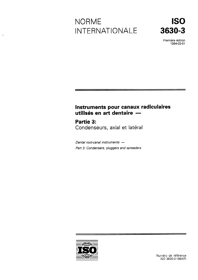 ISO 3630-3:1994 ISO 3630-3:1994 - Instruments pour canaux radiculaires utilisés en art dentaire — Partie 3: Condenseurs, axial et latéral
Released:3/3/1994