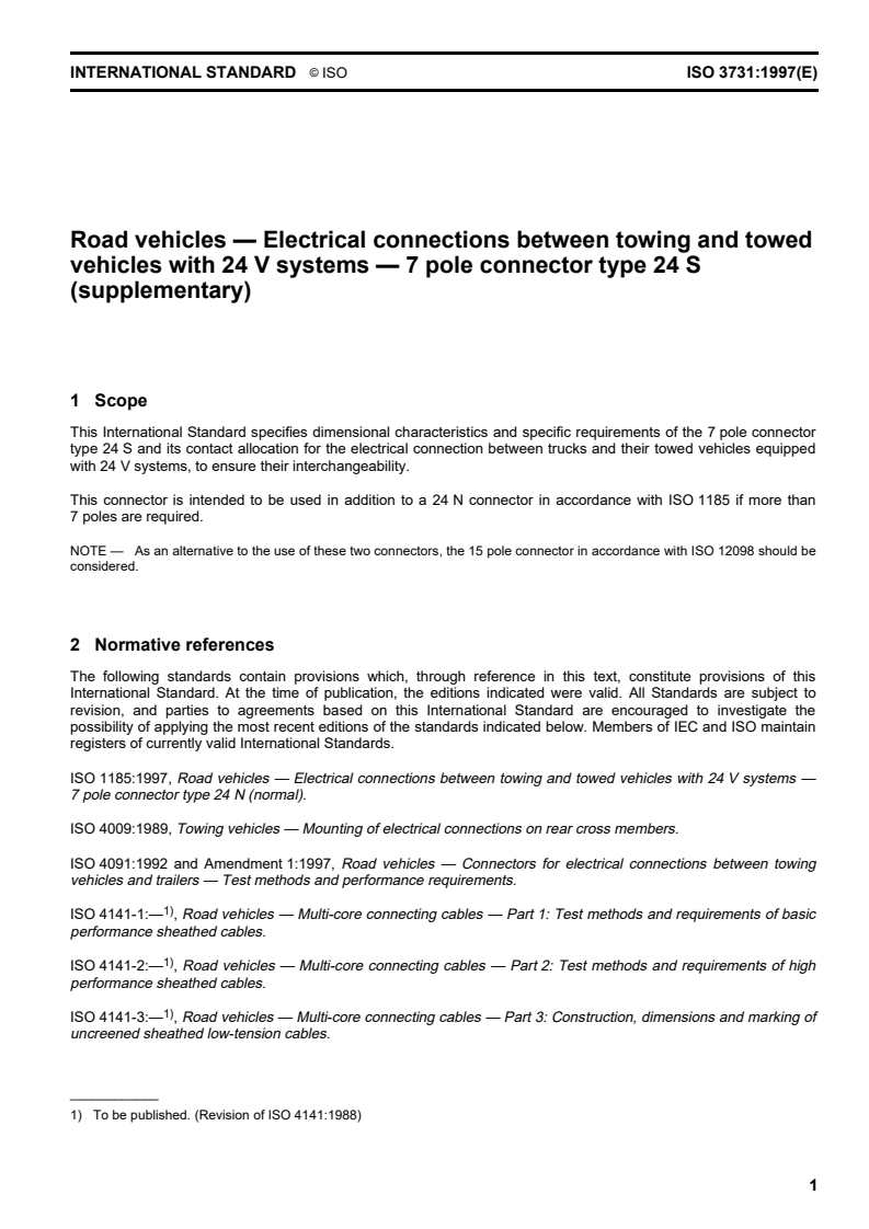 ISO 3731:1997 - Road vehicles — Electrical connections between towing and towed vehicles with 24 V systems — 7 pole connector type 24 S (supplementary)
Released:10/30/1997
