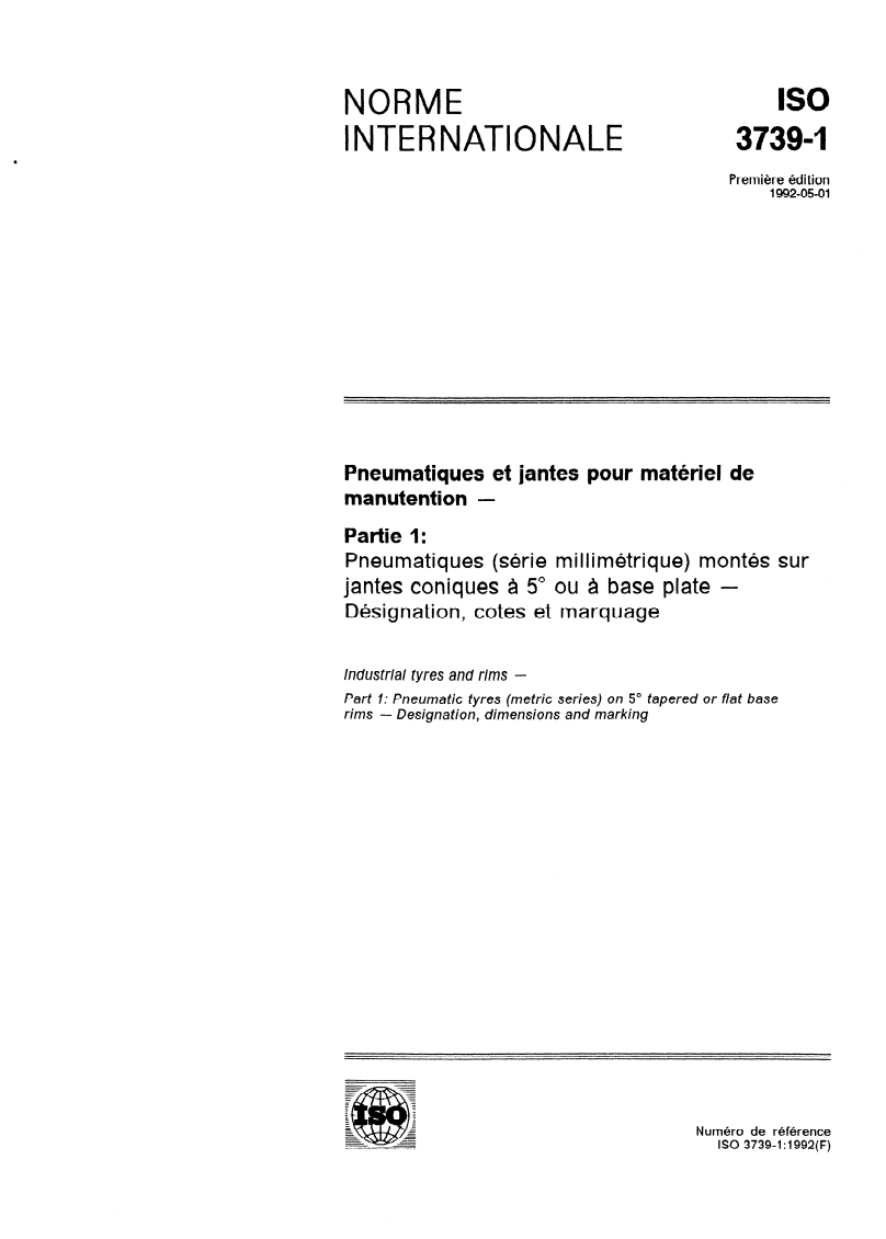 ISO 3739-1:1992 - Pneumatiques et jantes pour matériel de manutention — Partie 1: Pneumatiques (série millimétrique) montés sur jantes coniques à 5 degrés ou à base plate — Désignation, cotes et marquage
Released:5/7/1992