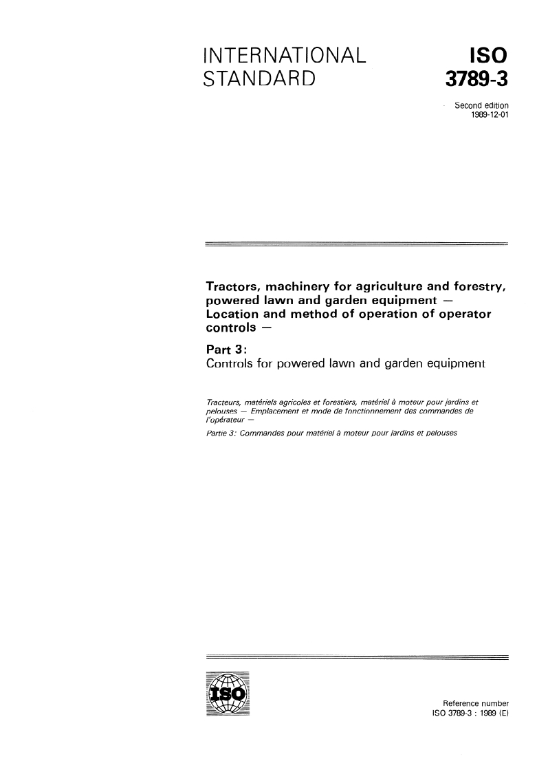 ISO 3789-3:1989 - Tractors, machinery for agriculture and forestry, powered lawn and garden equipment — Location and method of operation of operator controls — Part 3: Controls for powered lawn and garden equipment
Released:11/30/1989
