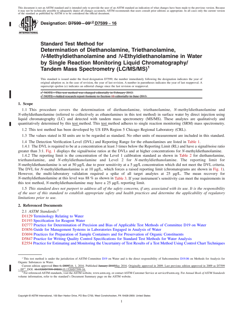 REDLINE ASTM D7599-16 - Standard Test Method for  Determination of Diethanolamine, Triethanolamine, <emph  type="ital">N</emph>-Methyldiethanolamine and <emph type="ital">N</emph  >-Ethyldiethanolamine  in Water by Single Reaction Monitoring Liquid  Chromatography/Tandem  Mass Spectrometry (LC/MS/MS)