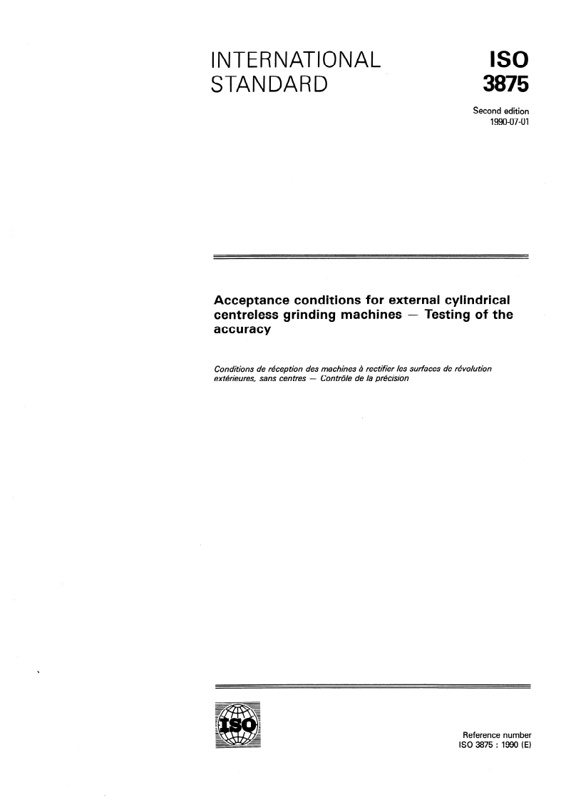 ISO 3875:1990 - Acceptance conditions for external cylindrical centreless grinding machines — Testing of the accuracy
Released:6/28/1990