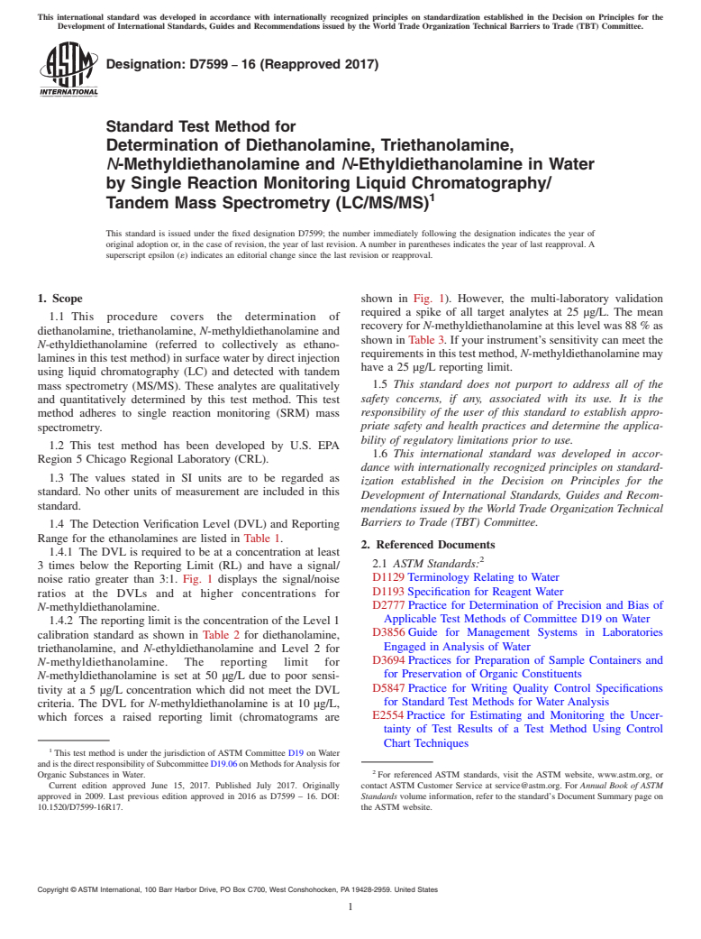 ASTM D7599-16(2017) - Standard Test Method for  Determination of Diethanolamine, Triethanolamine, <emph  type="ital">N</emph>-Methyldiethanolamine and <emph type="ital">N</emph  >-Ethyldiethanolamine  in Water by Single Reaction Monitoring Liquid  Chromatography/Tandem  Mass Spectrometry (LC/MS/MS)