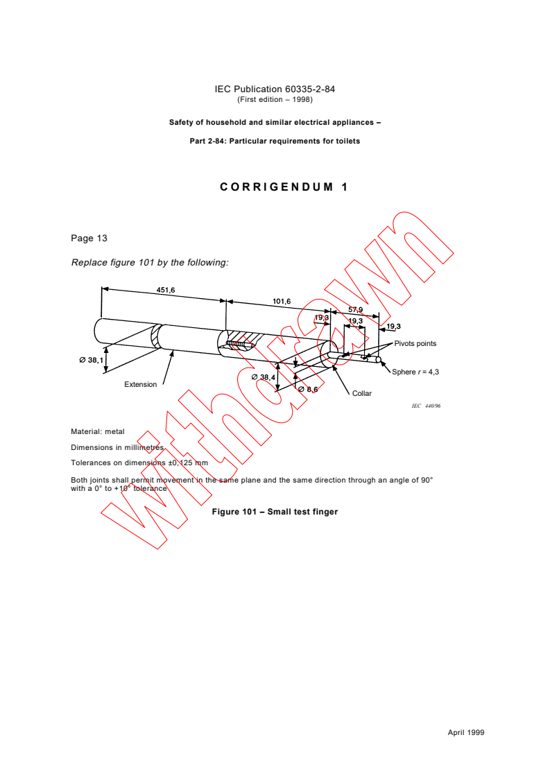 IEC 60335-2-84:1998/COR1:1999 - Corrigendum 1 - Safety of household and similar electrical appliances - Part 2-84: Particular requirements for toilets
Released:4/23/1999