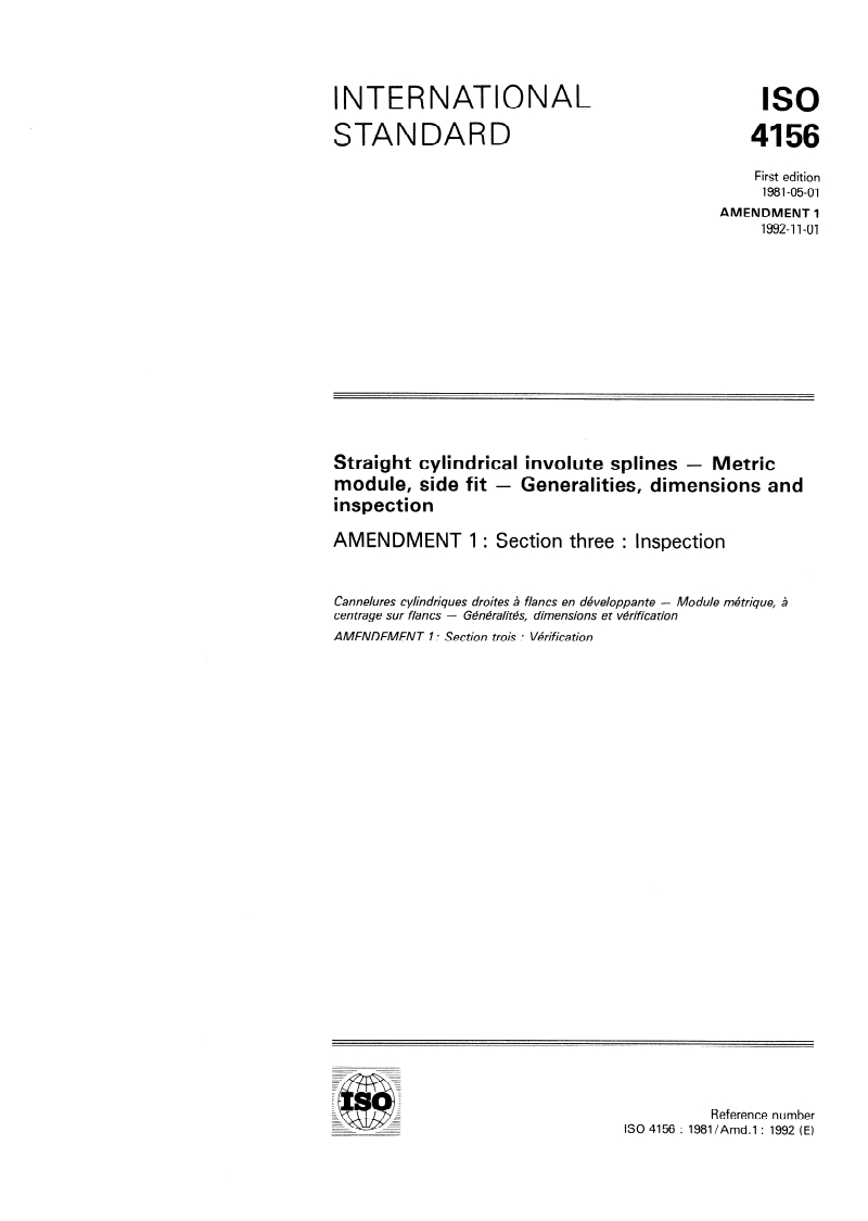 ISO 4156:1981/Amd 1:1992 ISO 4156:1981/Amd 1:1992 - Straight cylindrical involute splines — Metric module, side fit — Generalities, dimensions and inspection — Amendment 1: Section three: Inspection
Released:11/19/1992