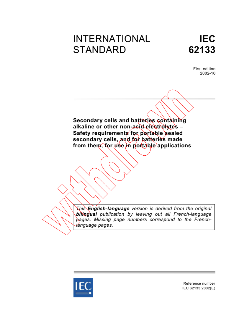 IEC 62133:2002 - Secondary cells and batteries containing alkaline or other non-acid electrolytes - Safety requirements for portable sealed secondary cells, and for batteries made from them, for use in portable applications
Released:10/9/2002