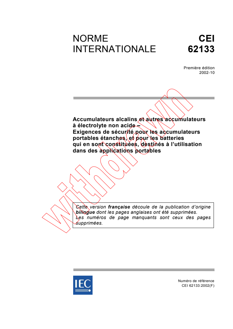 IEC 62133:2002 - Accumulateurs alcalins et autres accumulateurs à électrolyte non acide - Exigences de sécurité pour les accumulateurs portables étanches, et pour les batteries qui en sont constituées, destinés à l'utilisation dans des applications portables
Released:10/9/2002