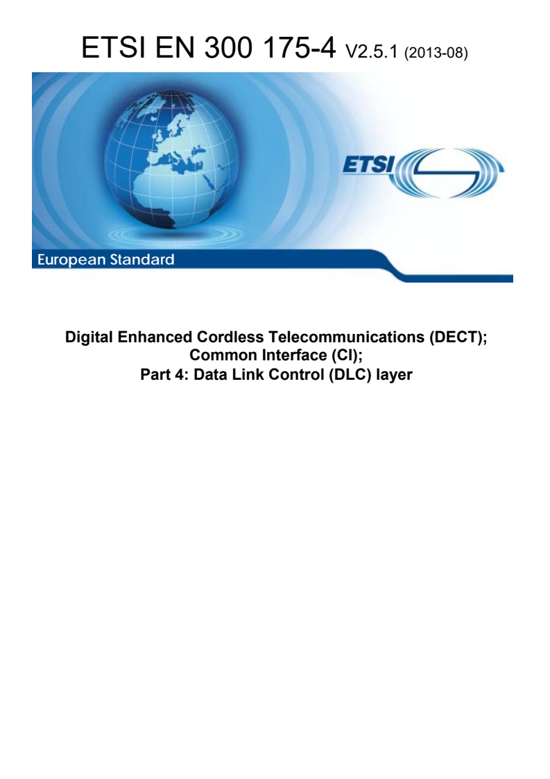 SIST EN 300 175-4 V2.5.1:2013 ETSI EN 300 175-4 V2.5.1 (2013-08) - Digital Enhanced Cordless Telecommunications (DECT); Common Interface (CI); Part 4: Data Link Control (DLC) layer