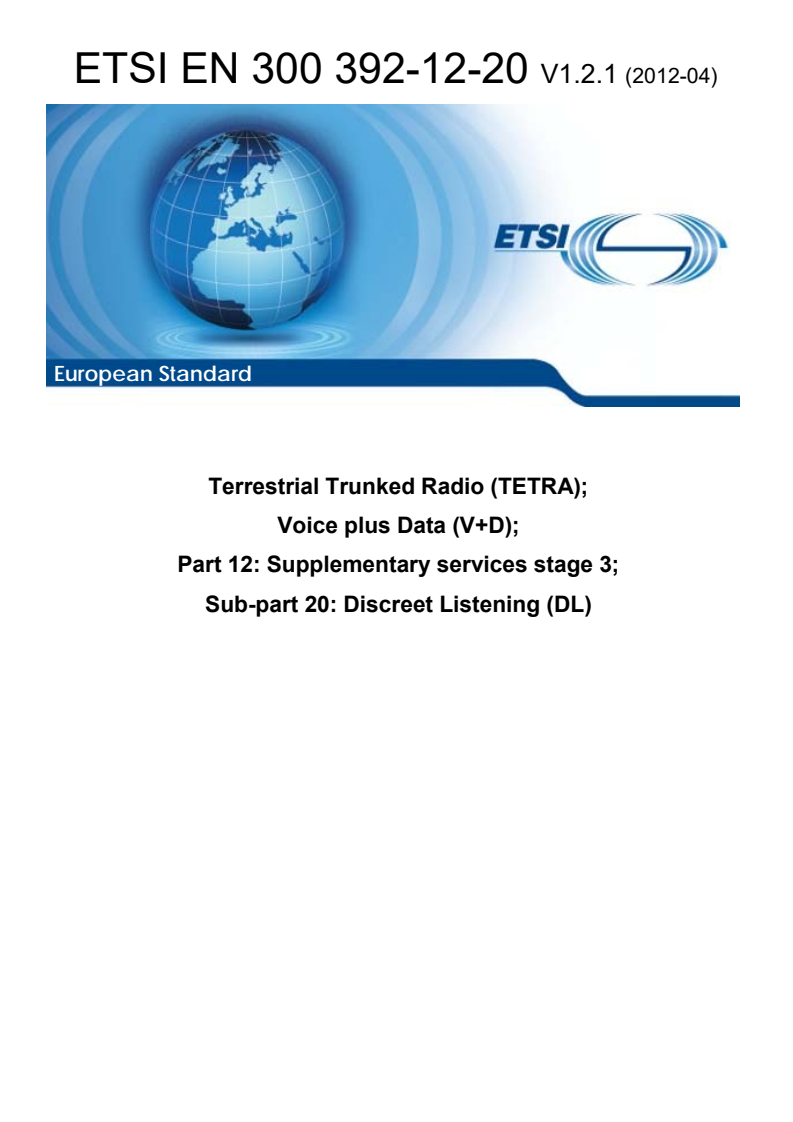 en_3003921220v010201p - Terrestrial Trunked Radio (TETRA); Voice plus Data (V+D); Part 12: Supplementary services stage 3; Sub-part 20: Discreet Listening (DL)