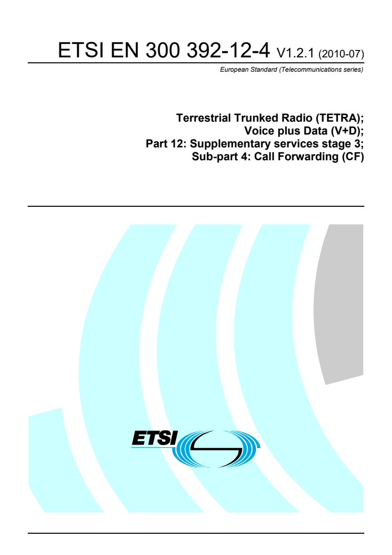 ETSI EN 300 392-12-4 V1.2.1 (2010-07) - Terrestrial Trunked Radio (TETRA); Voice plus Data (V+D); Part 12: Supplementary services stage 3; Sub-part 4: Call Forwarding (CF)