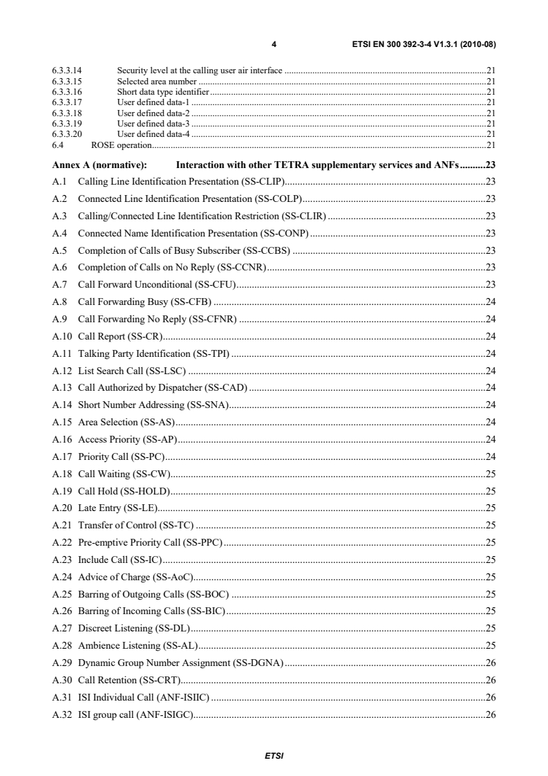 SIST EN 300 392-3-4 V1.3.1:2010 ETSI EN 300 392-3-4 V1.3.1 (2010-08) - Terrestrial Trunked Radio (TETRA); Voice plus Data (V+D); Part 3: Interworking at the Inter-System Interface (ISI); Sub-part 4: Additional Network Feature Short Data Service (ANF-ISISDS) - Page 4 preview