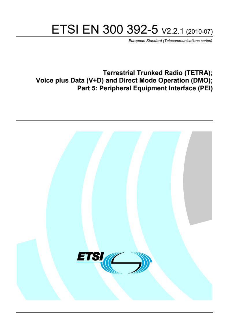 ETSI EN 300 392-5 V2.2.1 (2010-07) - Terrestrial Trunked Radio (TETRA); Voice plus Data (V+D) and Direct Mode Operation (DMO); Part 5: Peripheral Equipment Interface (PEI)