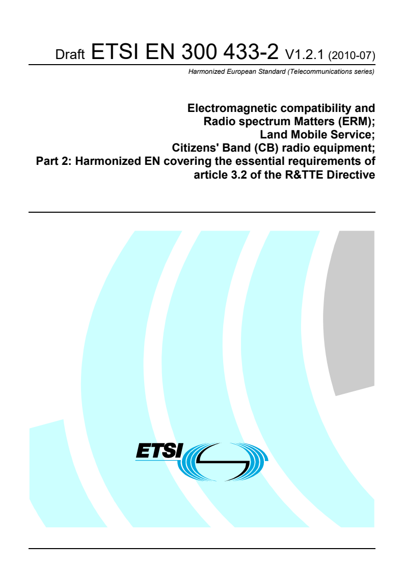 ETSI EN 300 433-2 V1.2.1 (2010-07) - Electromagnetic compatibility and Radio spectrum Matters (ERM); Land Mobile Service; Citizens' Band (CB) radio equipment; Part 2: Harmonized EN covering the essential requirements of article 3.2 of the R&TTE Directive