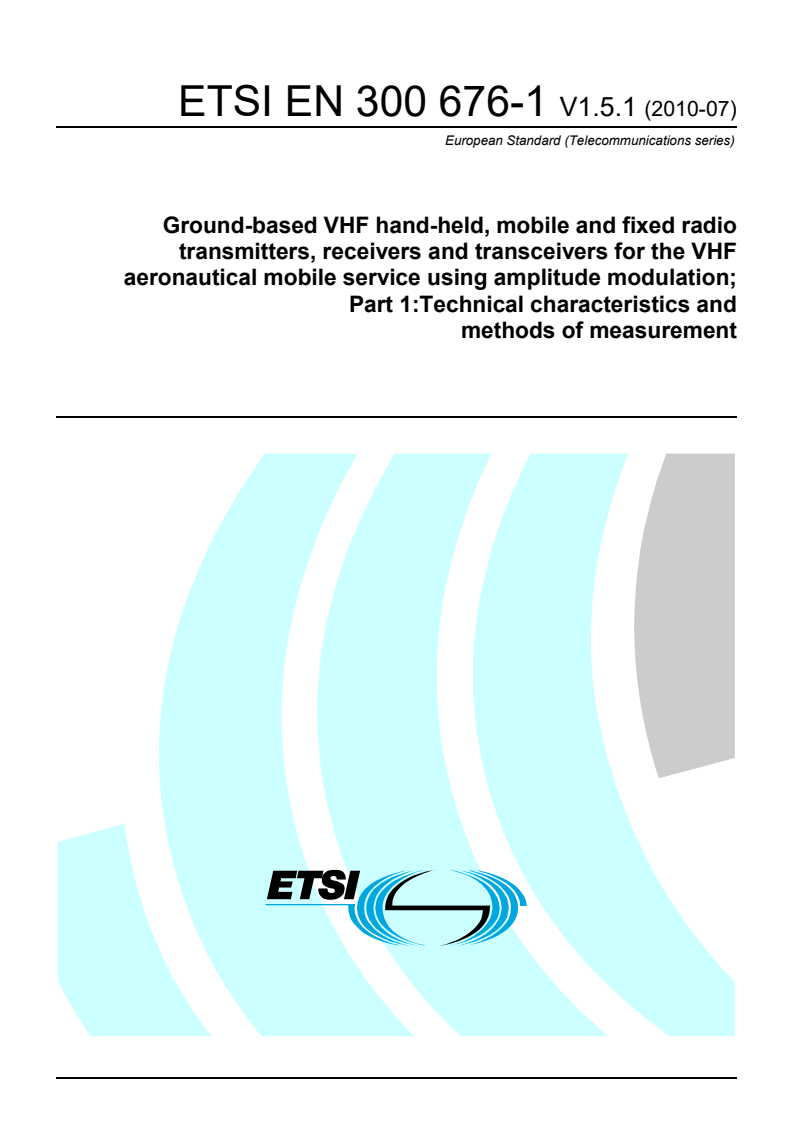 ETSI EN 300 676-1 V1.5.1 (2010-07) - Ground-based VHF hand-held, mobile and fixed radio transmitters, receivers and transceivers for the VHF aeronautical mobile service using amplitude modulation; Part 1: Technical characteristics and methods of measurement
