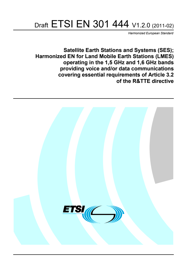 en_301444v010200c - Satellite Earth Stations and Systems (SES); Harmonized EN for Land Mobile Earth Stations (LMES) operating in the 1,5 GHz and 1,6 GHz bands providing voice and/or data communications covering essential requirements under Article 3.2 of the R&TTE directive