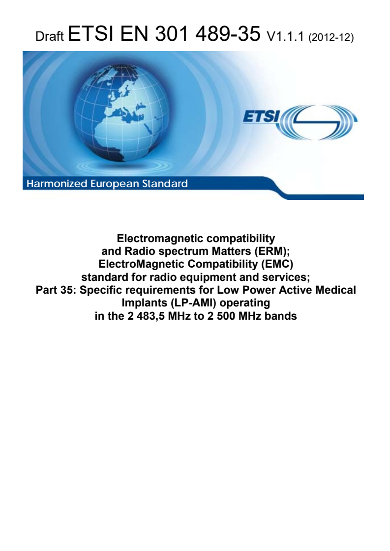ETSI EN 301 489-35 V1.1.1 (2012-12) - Electromagnetic compatibility and Radio spectrum Matters (ERM); ElectroMagnetic Compatibility (EMC) standard for radio equipment and services; Part 35: Specific requirements for Low Power Active Medical Implants (LP-AMI) operating in the 2 483,5 MHz to 2 500 MHz bands
