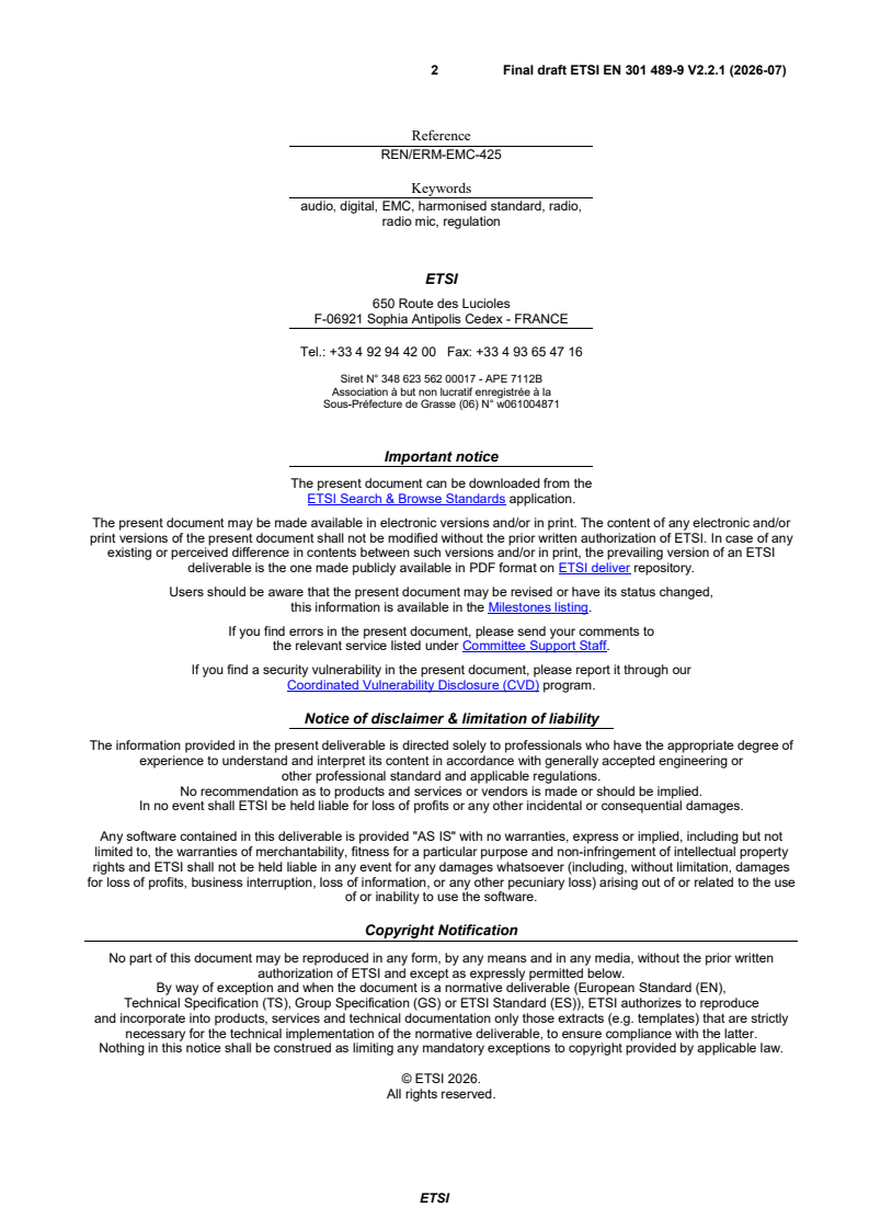 SIST EN 301 489-9 V2.2.1:2026 ETSI EN 301 489-9 V2.2.1 (2026-07) - ElectroMagnetic Compatibility (EMC) standard for radio equipment and services; Part 9: Specific conditions for wireless microphones, similar Radio Frequency (RF) audio link equipment, cordless audio, in-ear monitoring and assistive listening devices; Harmonised Standards for ElectroMagnetic Compatibility - Page 2 preview
