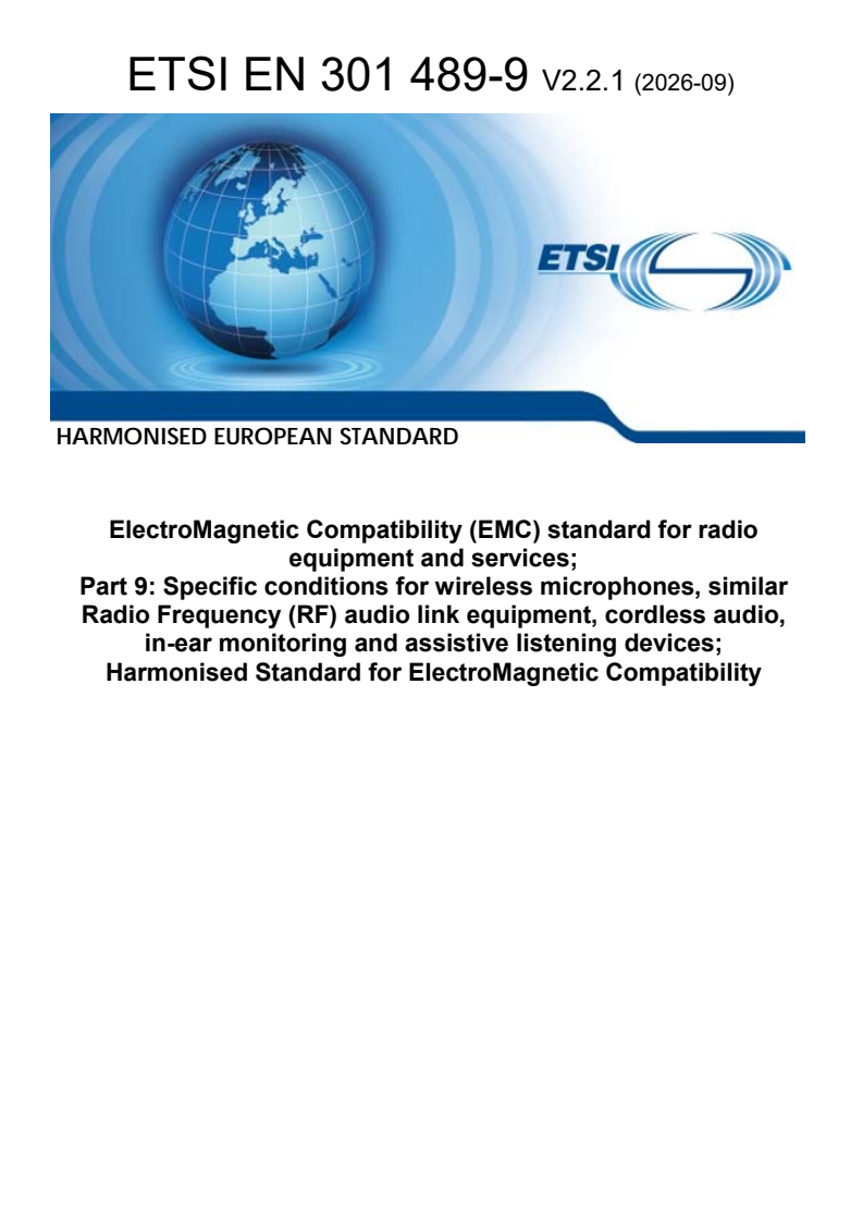 SIST EN 301 489-9 V2.2.1:2026 ETSI EN 301 489-9 V2.2.1 (2026-09) - ElectroMagnetic Compatibility (EMC) standard for radio equipment and services; Part 9: Specific conditions for wireless microphones, similar Radio Frequency (RF) audio link equipment, cordless audio, in-ear monitoring and assistive listening devices; Harmonised Standard for ElectroMagnetic Compatibility - Page 1 preview
