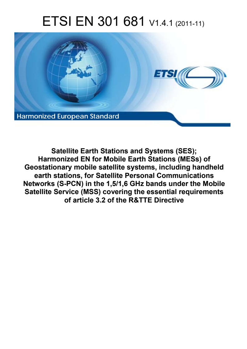 SIST EN 301 681 V1.4.1:2012 en_301681v010401p - Satellite Earth Stations and Systems (SES); Harmonized EN for Mobile Earth Stations (MESs) of Geostationary mobile satellite systems, including handheld earth stations, for Satellite Personal Communications Networks (S-PCN) in the 1,5/1,6 GHz bands under the Mobile Satellite Service (MSS) covering the essential requirements of article 3.2 of the R&TTE Directive