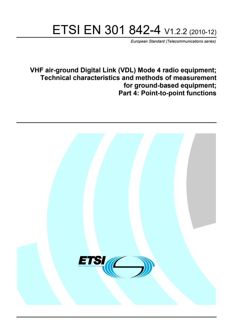 ETSI EN 301 842-4 V1.2.2 (2010-12) en_30184204v010202p - VHF air-ground Digital Link (VDL) Mode 4 radio equipment; Technical characteristics and methods of measurement for ground-based equipment; Part 4: Point-to-point functions