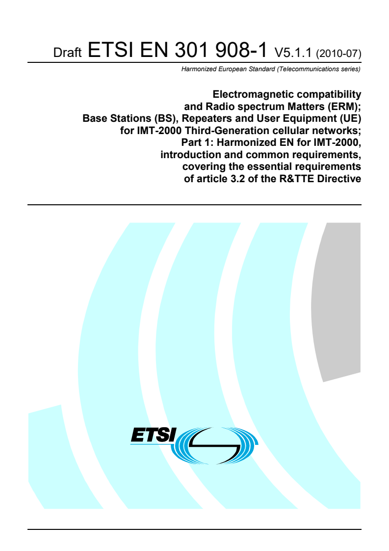 ETSI EN 301 908-1 V5.1.1 (2010-07) - Electromagnetic compatibility and Radio spectrum Matters (ERM); Base Stations (BS), Repeaters and User Equipment (UE) for IMT-2000 Third-Generation cellular networks; Part 1: Harmonized EN for IMT-2000, introduction and common requirements, covering the essential requirements of article 3.2 of the R&TTE Directive